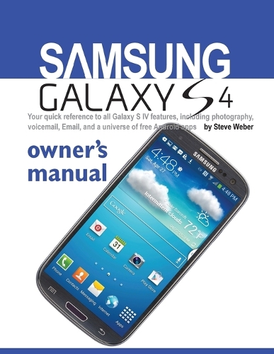 Samsung Galaxy S4 Owner's Manual: Your Quick Reference to All Galaxy S IV Features, Including Photography, Voicemail, Email, and a Universe of Free an (Paperback)