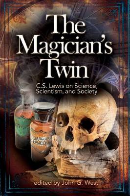 The Magician's Twin: C. S. Lewis on Science, Scientism, and Society (Paperback)