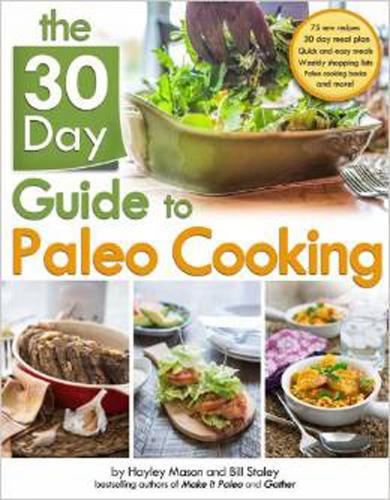 The 30 Day Guide To Paleo Cooking: Entire Month of Paleo (Paperback)