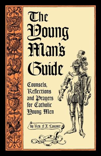 The Young Man's Guide: Counsels, Reflections and Prayers for Catholic Young Men (Paperback)