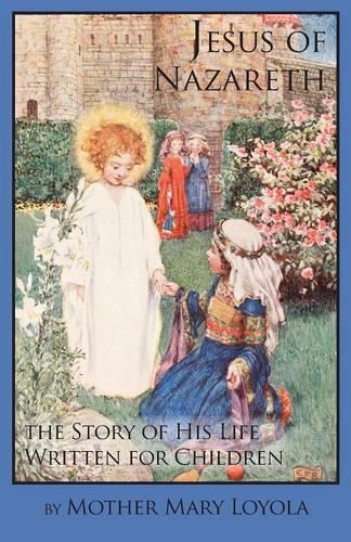 Jesus of Nazareth: The Story of His Life Written for Children (Paperback)