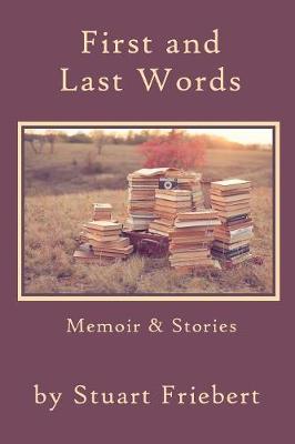 First and Last Words: Memoir & Stories (Paperback)