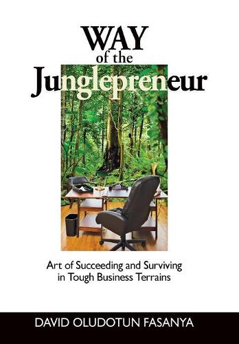 Way of the Junglepreneur: Art of Succeeding and Surviving in Tough Business Terrains (Hardback)