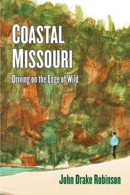Coastal Missouri: Driving on the Edge of Wild (Paperback)