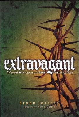 Extravagant: Living Out Your Response to God's Outrageous Love (Paperback)