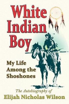 White Indian Boy: My Life Among the Shoshones (Paperback)