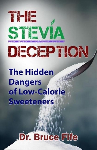 Stevia Deception: The Hidden Dangers of Low-Calorie Sweeteners (Paperback)