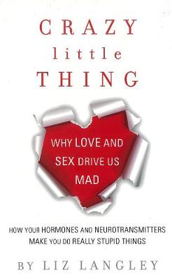 Crazy Little Thing: Why Love and Sex Drive Us Mad (Paperback)