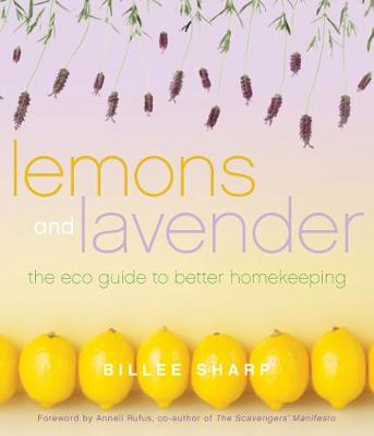 Lemons and Lavender: The ECO Guide to Better Homekeeping (Paperback)