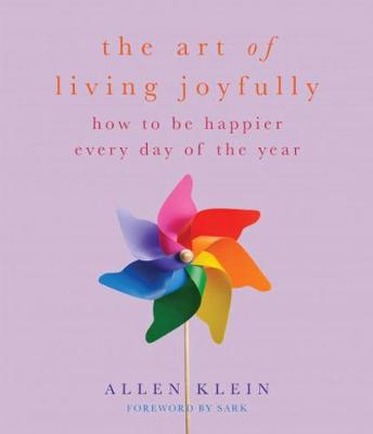The Art of Living Joyfully: How to be Happier Every Day of the Year (Paperback)
