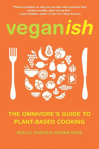 Veganish: The Omnivore's Guide to Plant-Based Cooking (Paperback)
