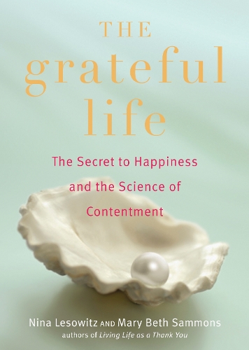The Grateful Life: The Secret to Happiness, and the Science of Contentment (Paperback)