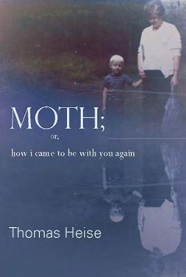 Moth; Or How I Came to Be with You Again (Paperback)