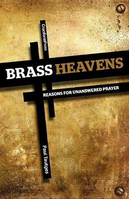 Brass Heavens: Reasons for Unanswered Prayer (Paperback)