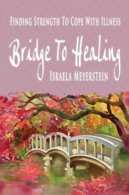 Bridge to Healing: Finding Strength to Cope with Illness (Paperback)