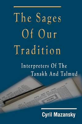 The Sages of Our Tradition: Interpreters of the Tanakh and Talmud (Hardback)