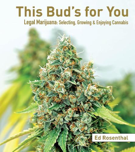 This Bud's For You: Selecting, Growing & Enjoying Legal Marijuana (Paperback)