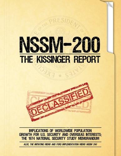 Nssm 200 the Kissinger Report: Implications of Worldwide Population Growth for U.S. Security and Overseas Interests; The 1974 National Security Study Memorandum (Paperback)