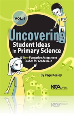 Uncovering Student Ideas in Primary Science: Uncovering Student Ideas in Primary Science, Volume 1 25 New Formative Assessment Probes for Grades K-2 Volume 1 - Uncovering Student Ideas in Science (Paperback)
