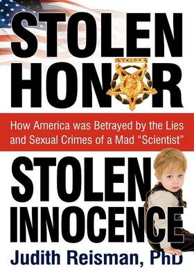 Stolen Honor Stolen Innocence: How America Was Betrayed by the Lies and Sexual Crimes of a Mad "Scientist" (Paperback)