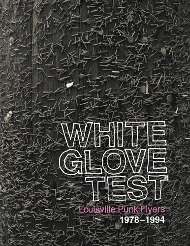 White Glove Test: Louisville Punk Flyers 1978-1994 (Hardback)