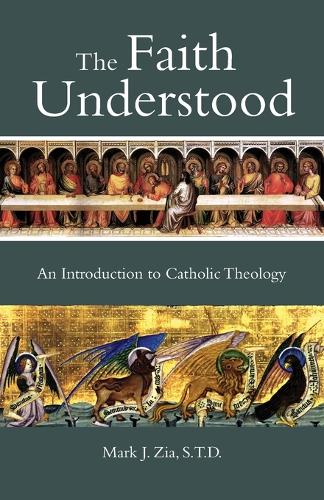 The Faith Understood: An Introduction to Catholic Theology (Paperback)