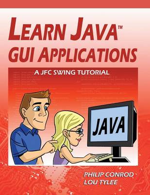 Learn Java GUI Applications: A Jfc Swing Tutorial (Paperback)