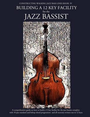 Constructing Walking Jazz Bass Lines Book IV - Building a 12 Key Facility for the Jazz Bassist: Book & MP3 Playalong (Paperback)