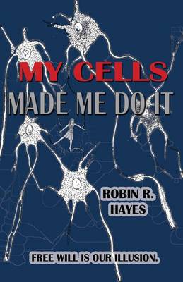 My Cells Made Me Do It: The Story of Cellular Determinism (Paperback)