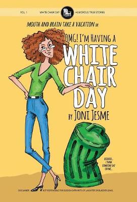 Omg! I'm Having a White Chair Day: Or Mouth and Brain Take a Vacation - White Chair Day 1 (Hardback)