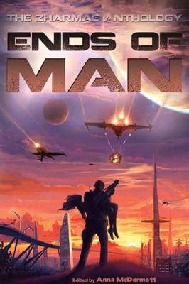 Ends of Man: The Zharmae Anthology (Paperback)