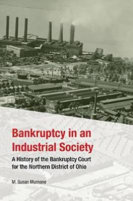 Bankruptcy in an Industrial Society: A History of the Bankruptcy Court for the Northern District of Ohio (Paperback)