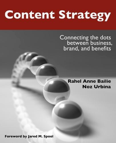 Content Strategy: Connecting the Dots Between Business, Brand, and Benefits (Paperback)