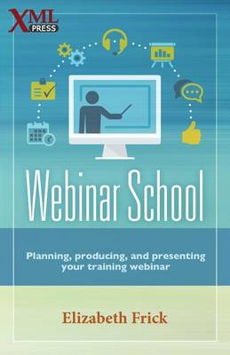 Webinar School: Planning, Producing, and Presenting Your Training Webinar (Paperback)
