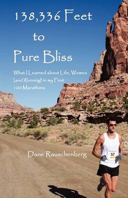 138,336 Feet to Pure Bliss: What I Learned about Life, Women (and Running) in My First 100 Marathons (Paperback)