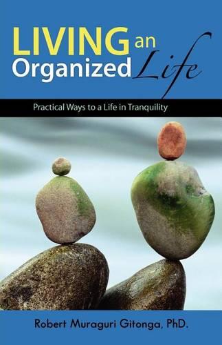Living an Organized Life: Practical Ways to a Life in Tranquility (Paperback)