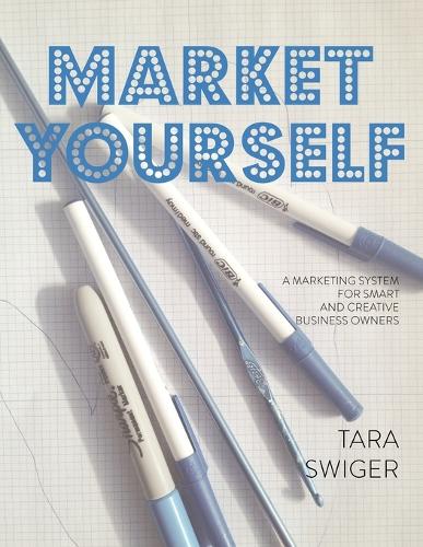 Market Yourself: A Marketing System for Smart and Creative Business Owners (Paperback)