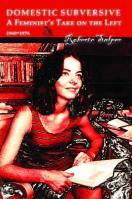 Domestic Subversive: A Feminist's Take on the Left 1960-1976 (Paperback)