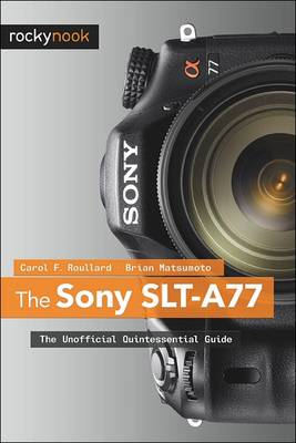 Sony SLT-A77: The Unofficial Quintessential Guide (Paperback)