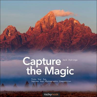 Capture the Magic: Train Your Eye, Improve Your Photographic Composition (Paperback)