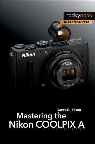 Mastering the Nikon COOLPIX A (Paperback)