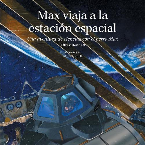 Max viaja a la estacion espacial: Una aventura de ciencias con el perro Max (Hardback)