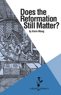 Does the Reformation Still Matter? - Calvin Shorts (Paperback)