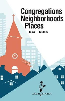 Congregations, Neighborhoods, Places - Calvin Shorts (Paperback)