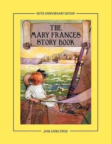 The Mary Frances Story Book 100th Anniversary Edition: A Collection of Read Aloud Stories for Children Including Fairy Tales, Folk Tales, and Selected Classics (Paperback)