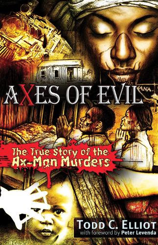 Axes of Evil: The True Story of the Ax-Man Murders (Paperback)