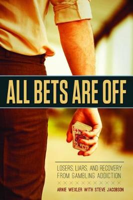 All Bets are off: Losers, Liars, and Recovery from Gambling Addiction (Paperback)