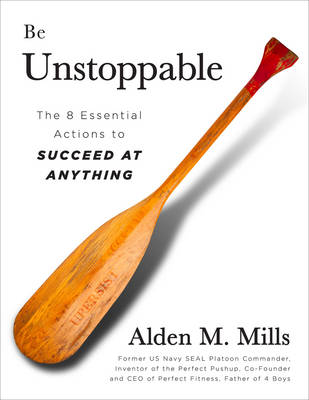 Be Unstoppable: The 8 Essential Actions to Succeed at Anything (Hardback)