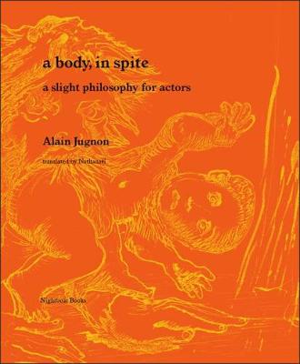 A body, in spite: a slight philosophy for actors (Paperback)