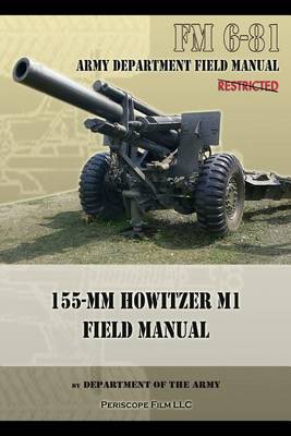 FM 6-81 155-mm Howitzer M1 Field Manual (Paperback)